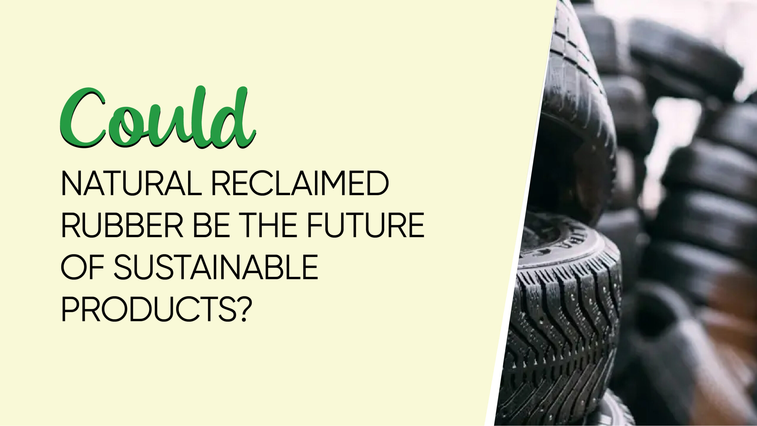 Could Natural Reclaimed Rubber Be the Future of Sustainable Products